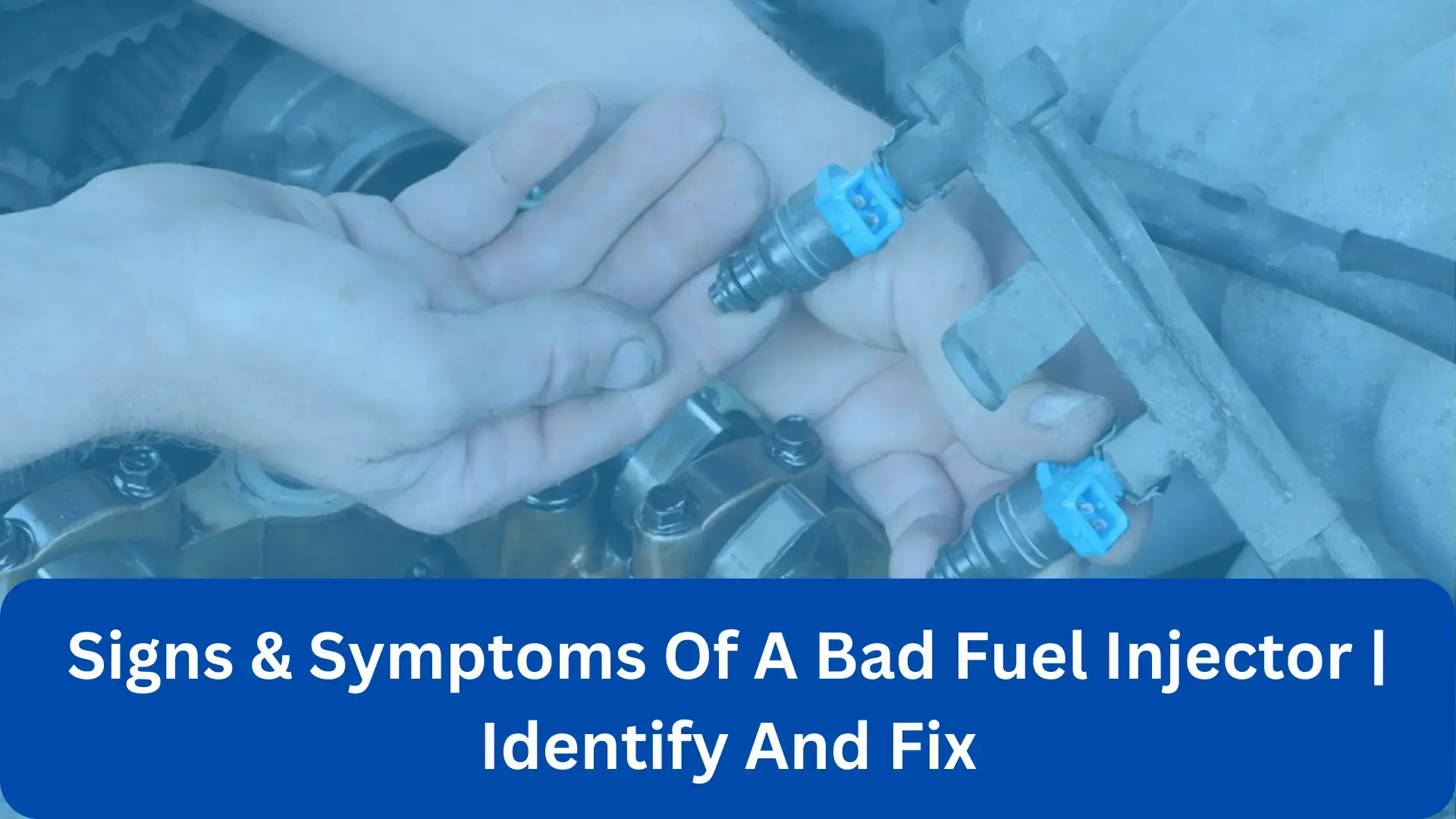 Signs Symptoms Of A Bad Fuel Injector Identify And Fix